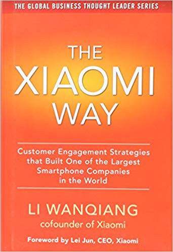 The Xiaomi Way:  Customer Engagement Strategies That Built One of the Largest Smartphone Companies in the World